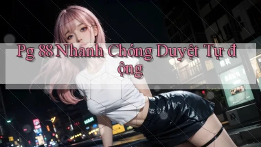 pg 88 nhanh chóng duyệt tự động