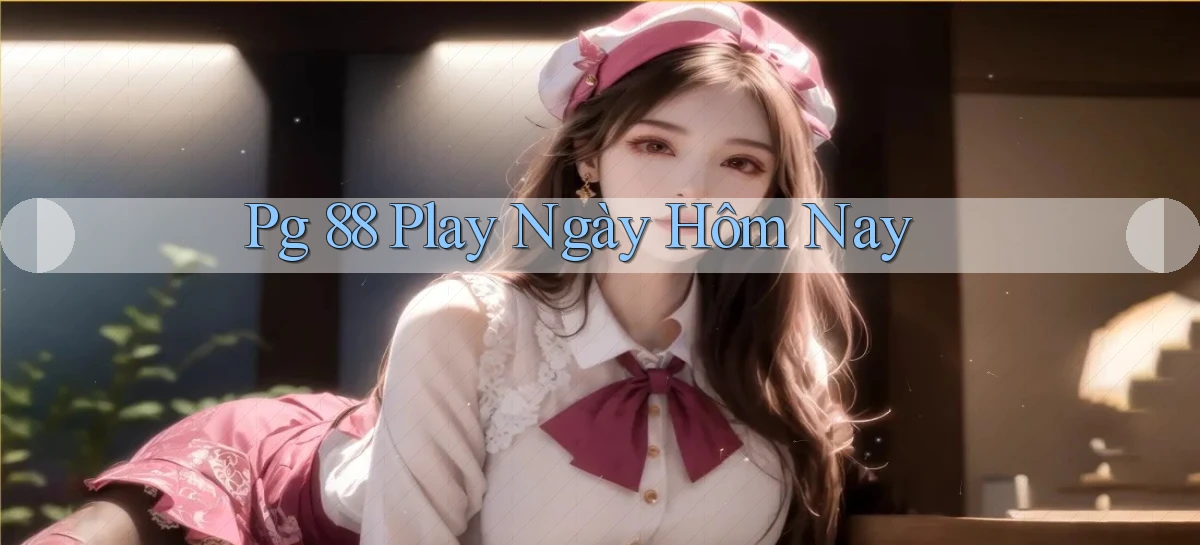 pg 88 play ngày hôm nay