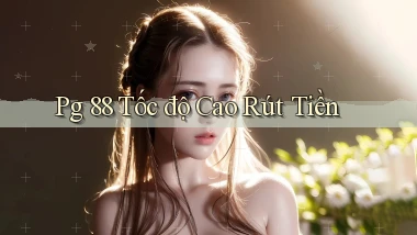 pg 88 tốc độ cao rút tiền