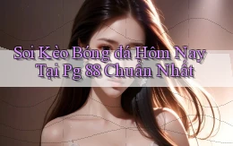 soi kèo bóng đá hôm nay tại pg 88 chuẩn nhất