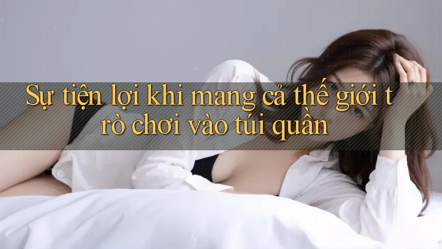 Sự tiện lợi khi mang cả thế giới trò chơi vào túi quần Sự tiện lợi khi mang cả thế giới trò chơi vào túi quần