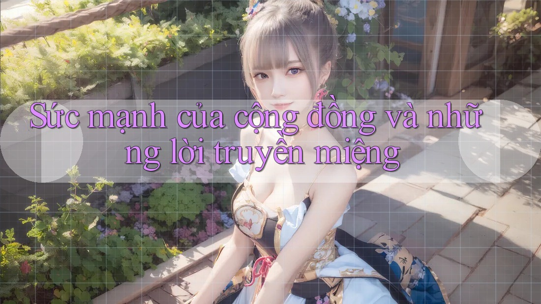Sức mạnh của cộng đồng và những lời truyền miệng