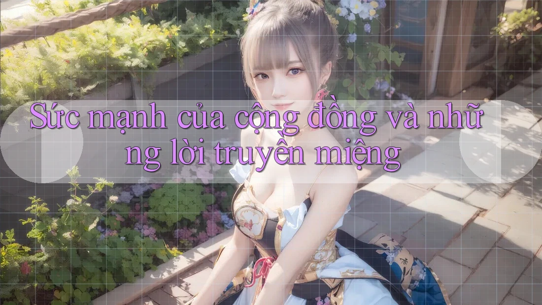 Sức mạnh của cộng đồng và những lời truyền miệng