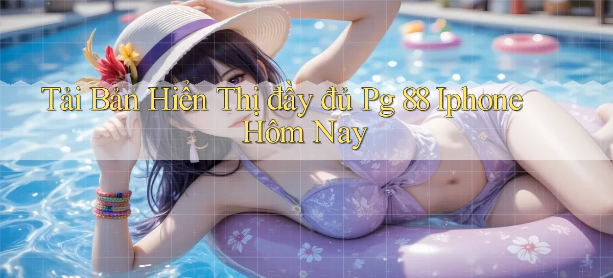 tải bản hiển thị đầy đủ pg 88 iphone hôm nay