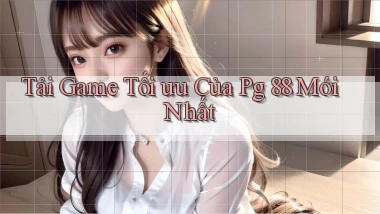 tải game tối ưu của pg 88 mới nhất