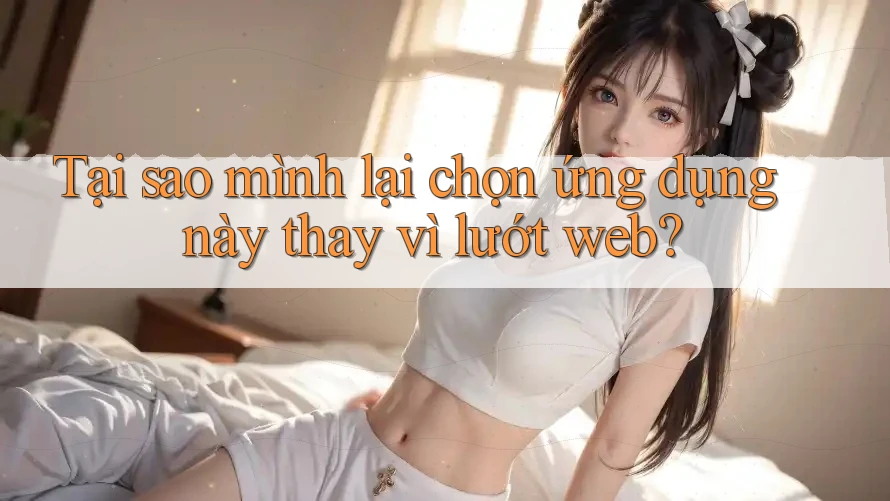 Tại sao mình lại chọn ứng dụng này thay vì lướt web? Tại sao mình lại chọn ứng dụng này thay vì lướt web?