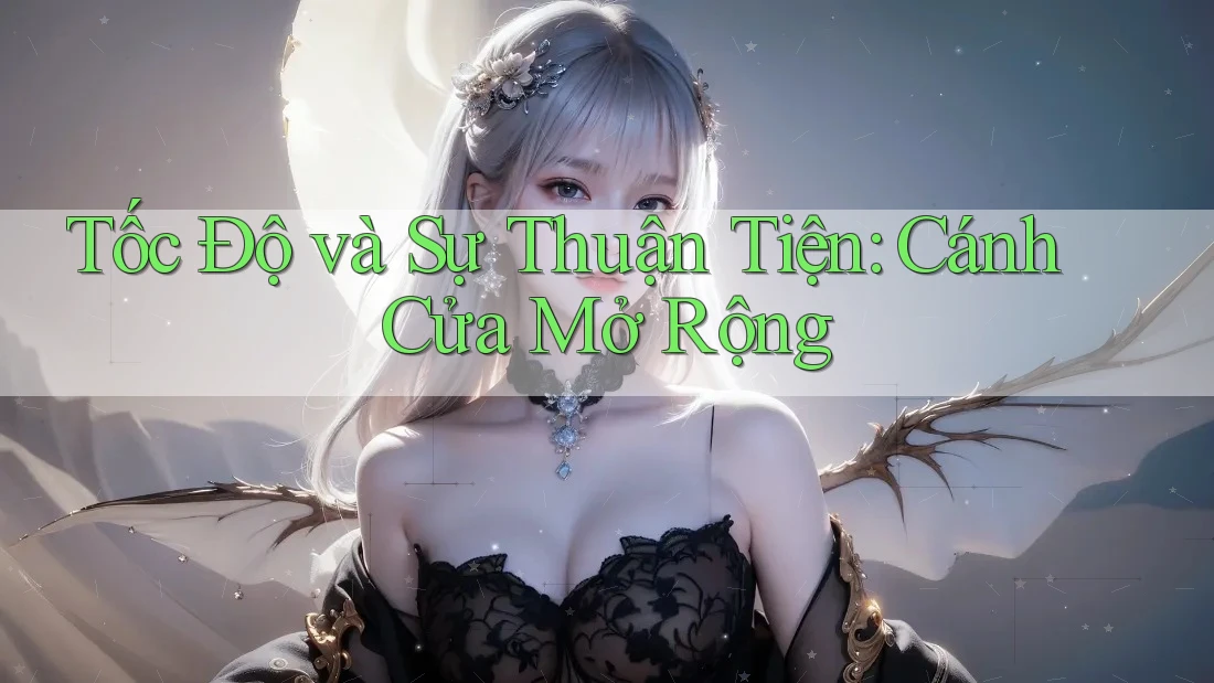 Tốc Độ và Sự Thuận Tiện: Cánh Cửa Mở Rộng