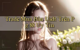 trade mua bán usdt trên pg 88 uy tín