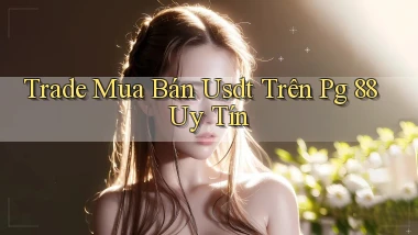 trade mua bán usdt trên pg 88 uy tín