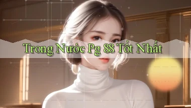 trong nước pg 88 tốt nhất