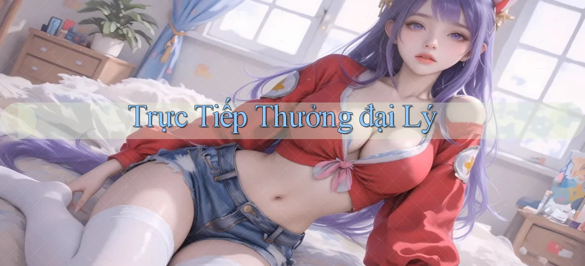 Trực tiếp Thưởng đại lý