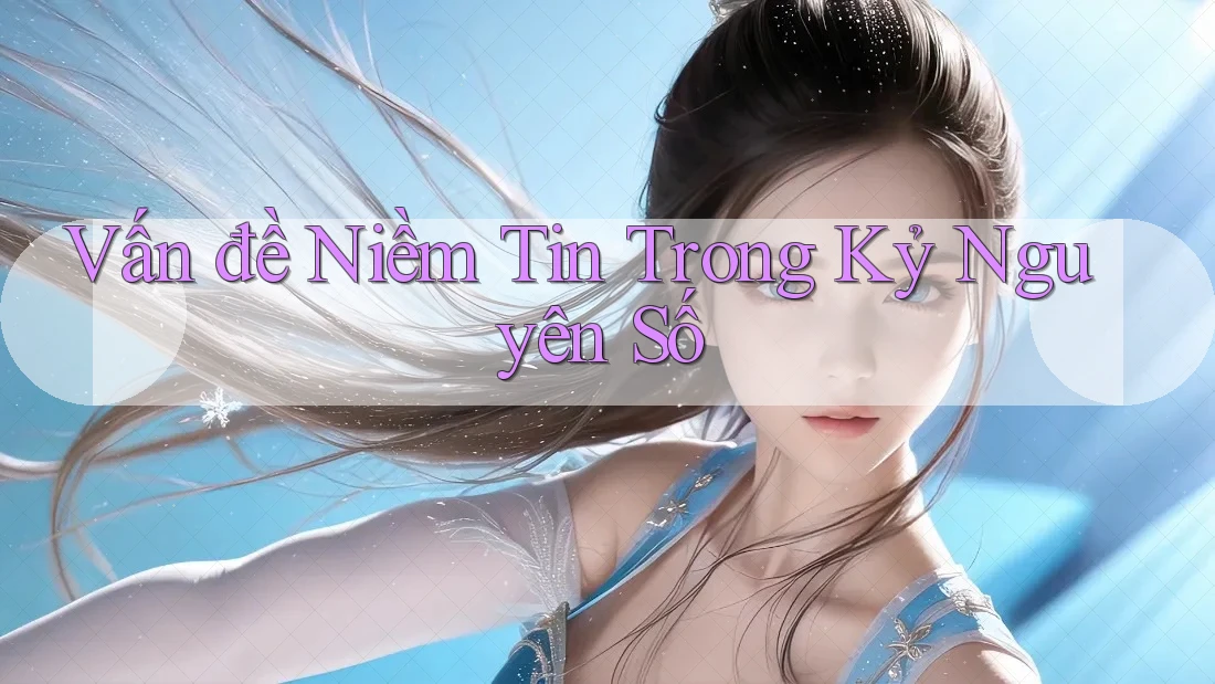 Vấn đề Niềm Tin Trong Kỷ Nguyên Số