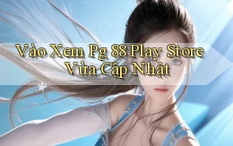 vào xem pg 88 play store vừa cập nhật