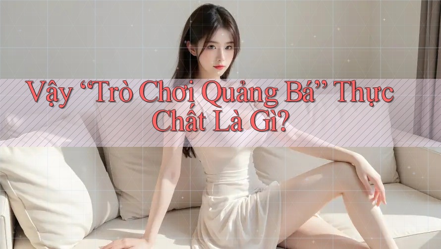 Vậy “Trò Chơi Quảng Bá” Thực Chất Là Gì?