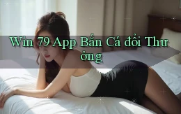 win 79 app bắn cá đổi thưởng