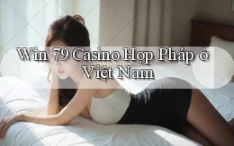 win 79 casino hợp pháp ở việt nam